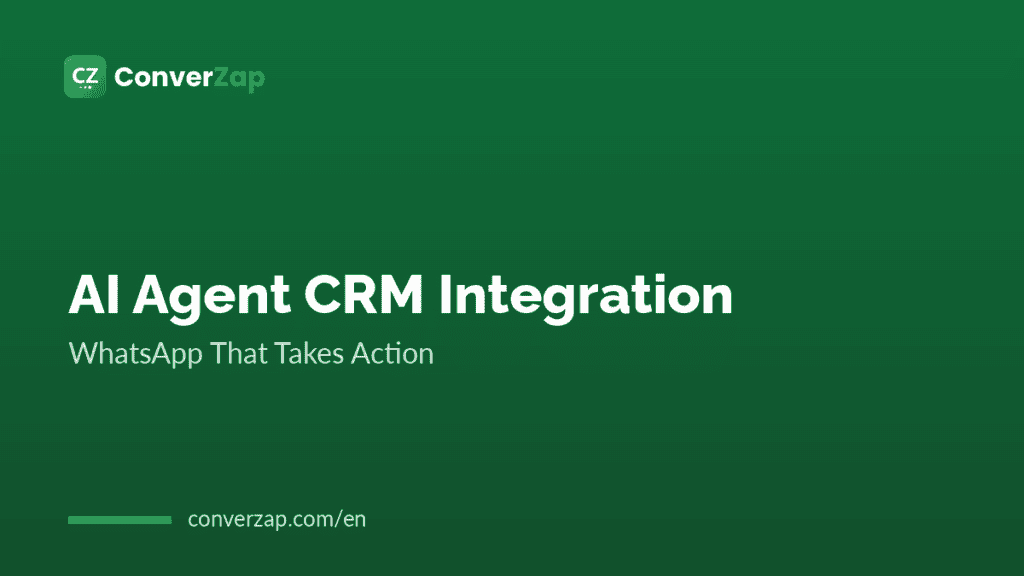 AI Agent CRM Integration: WhatsApp That Takes Action