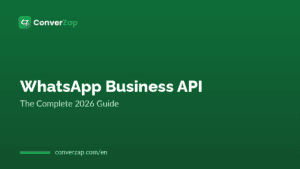 WhatsApp Business API: The Complete 2026 Guide