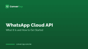WhatsApp Cloud API: What It Is and How to Get Started