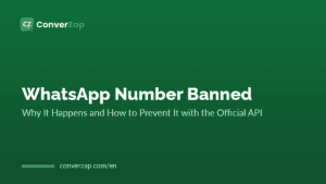 WhatsApp Number Banned: Why It Happens and How to Prevent It with the Official API